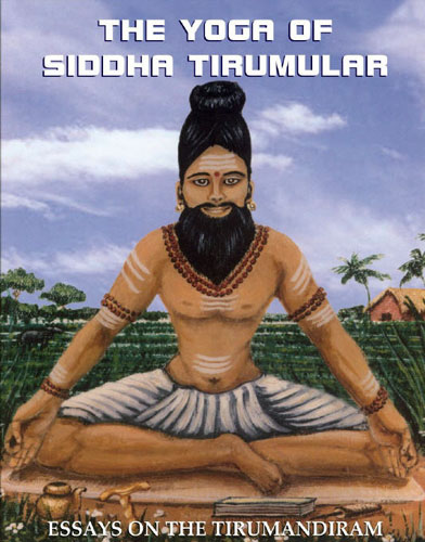 Yoga of Siddha Tirumular: Essays on the Tirumandiram-2nd Edition - Click Image to Close